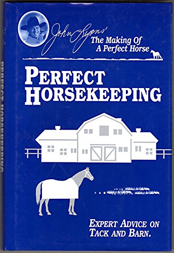 Perfect Horsekeeping: Expert Advice on Tack & Barn (John Lyons Perfect Horse Library Series)