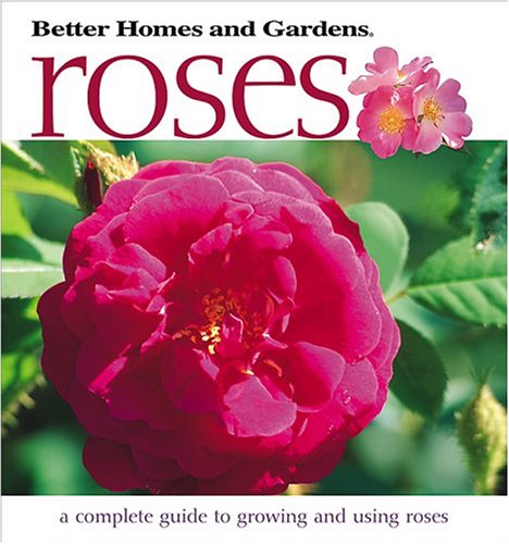 Better Homes and Gardens Roses: A Complete Guide to Growing and Using Roses book cover