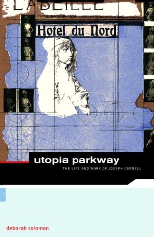 Utopia Parkway: The Life and Work of Joseph Cornell