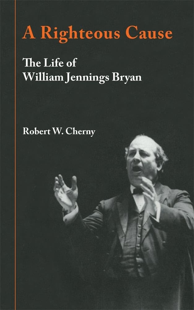 Righteous Cause: The Life of William Jennings Bryan book cover