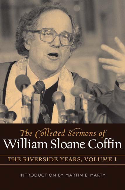 Collected Sermons of William Sloane Coffin, Volume One: The Riverside Years book cover