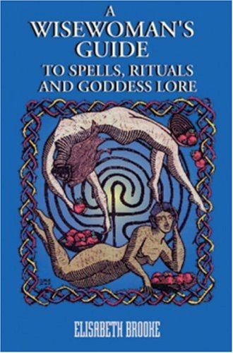 Wise Woman's Guide to Spells, Rituals, and Goddess Love book cover