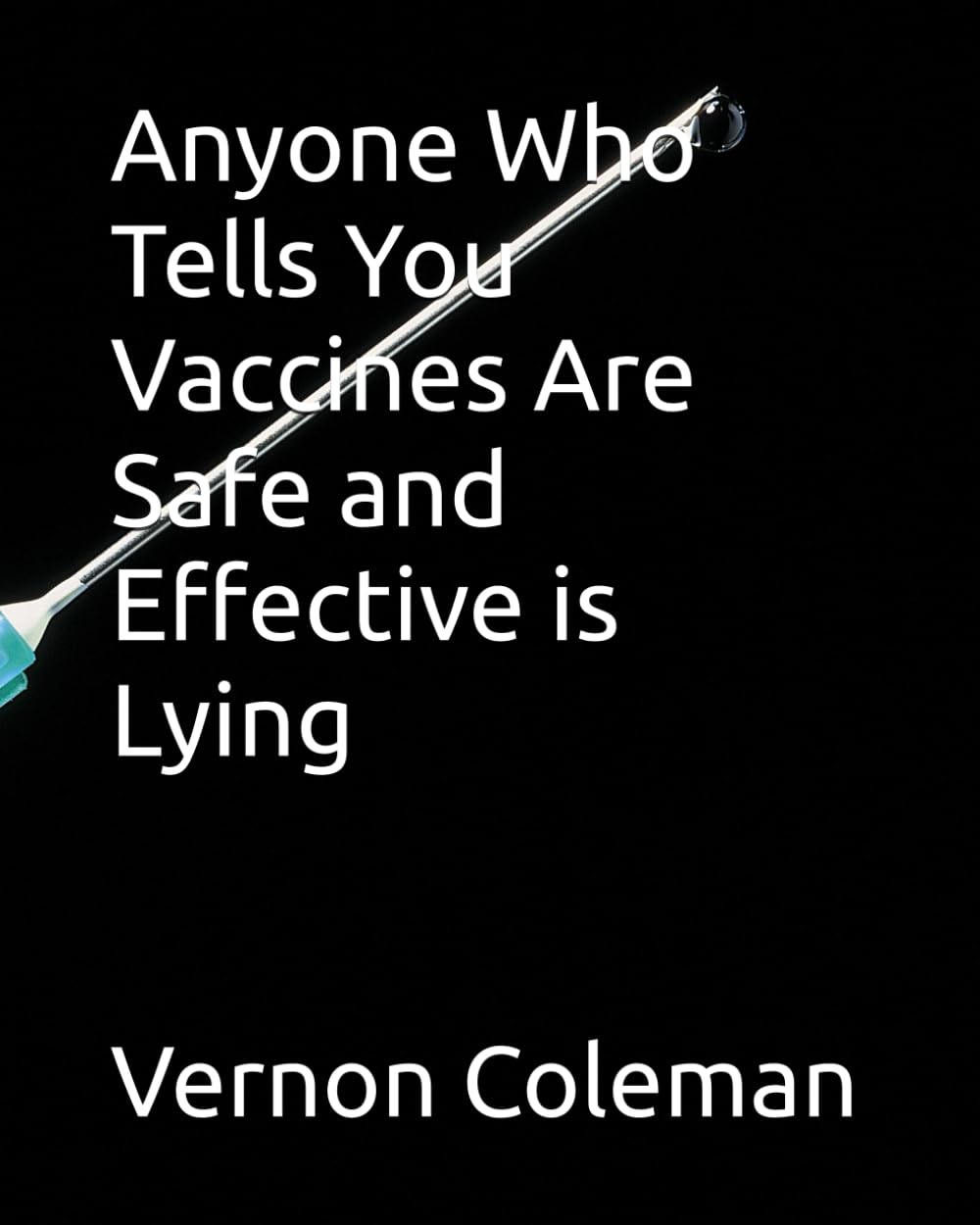 Anyone Who Tells You Vaccines Are Safe and Effective is Lying book cover