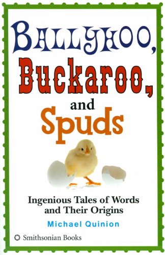 Ballyhoo, Buckaroo, and Spuds: Ingenious Tales of Words and Their Origins book cover