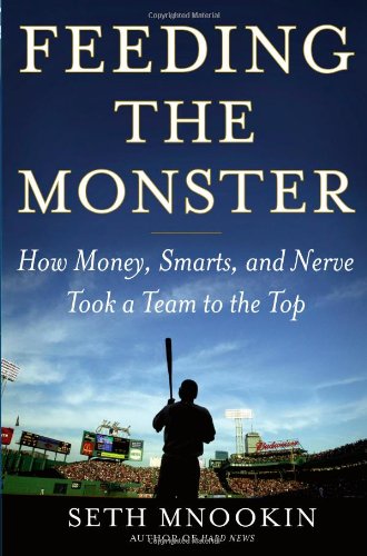 Feeding the Monster: How Money, Smarts, and Nerve Took a Team to the Top book cover