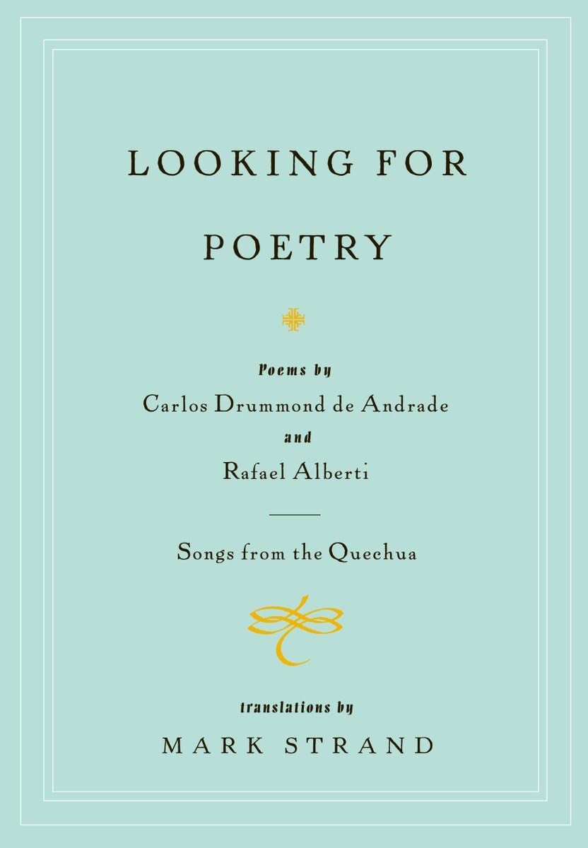 Looking for Poetry: Poems by Carlos Drummond de Andrade and Rafael Alberti and Songs from the Quechua