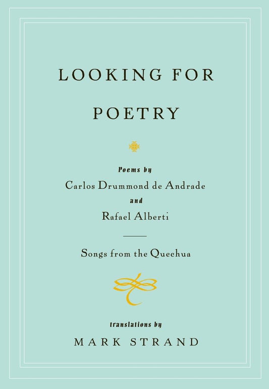 Looking for Poetry: Poems by Carlos Drummond de Andrade and Rafael Alberti and Songs from the Quechua