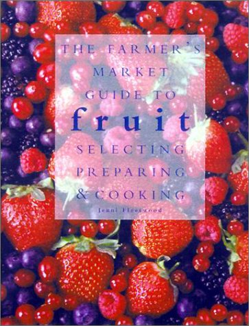 Farmer's Market Guide to Fruit: Selecting, Preparing, and Cooking book cover