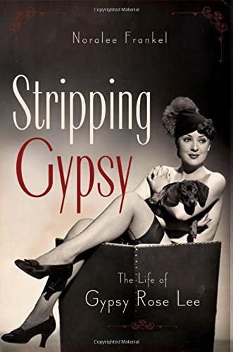 Stripping Gypsy: The Life of Gypsy Rose Lee book cover