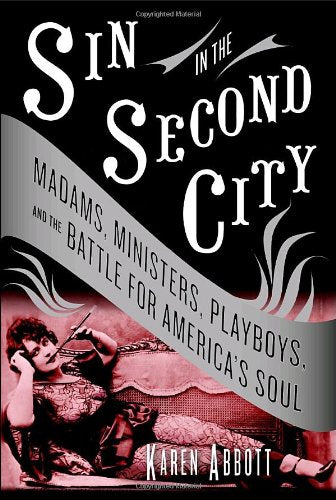 Sin in the Second City: Madams, Ministers, Playboys, and the Battle for America's Soul book cover