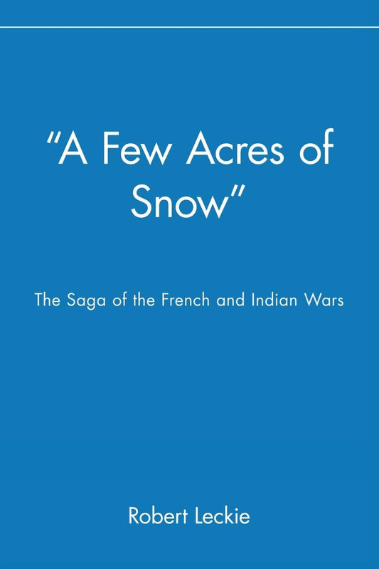 Few Acres of Snow: The Saga of the French and Indian Wars book cover