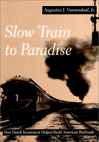 Slow Train to Paradise: How Dutch Investment Helped Build American Railroads book cover