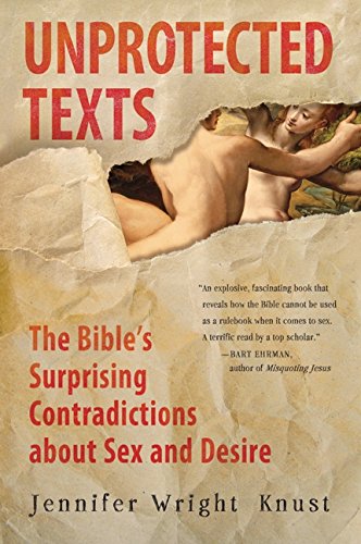 Unprotected Texts: The Bible's Surprising Contradictions about Sex and Desire book cover