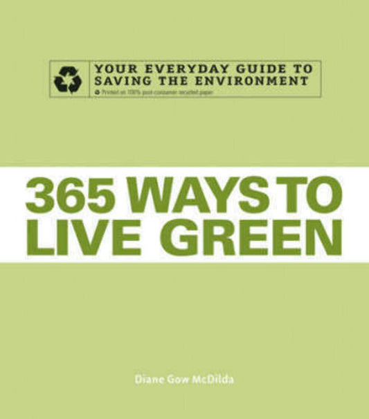 365 Ways to Live Green: Your Everyday Guide to Saving the Environment