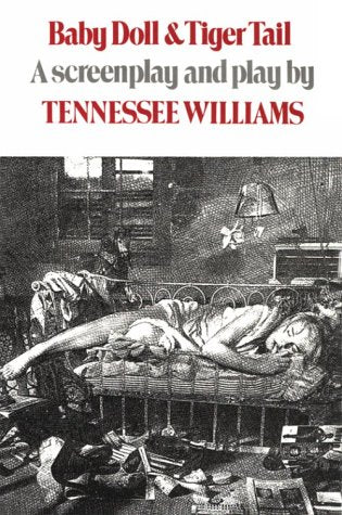 Baby Doll & Tiger Tail: A Screenplay and Play by Tennessee Williams