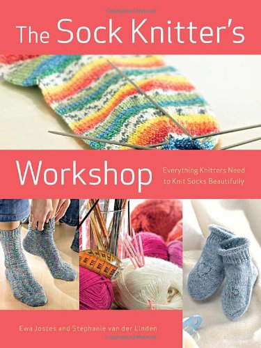 Sock Knitter's Workshop: Everything Knitters Need to Knit Socks Beautifully book cover