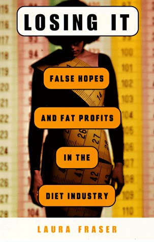 Losing It: False Hopes and Fat Profits in the Diet Industry book cover