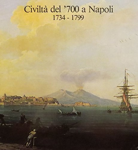 Civilta del '700 a Napoli, 1734-1799: Napoli, Dicembre 1979-Ottobre 1980: Napoli, Museo E Gallerie Nazionali Di Capodimonte (Pittura, Scultura, Arti D