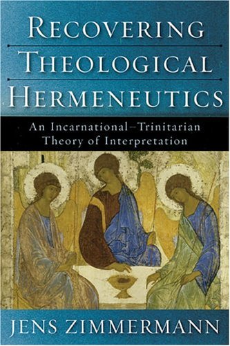 Recovering Theological Hermeneutics: An Incarnational-Trinitarian Theory of Interpretation