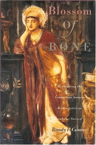 Blossom of Bone: Reclaiming the Connections Between Homoeroticism and the Sacred book cover
