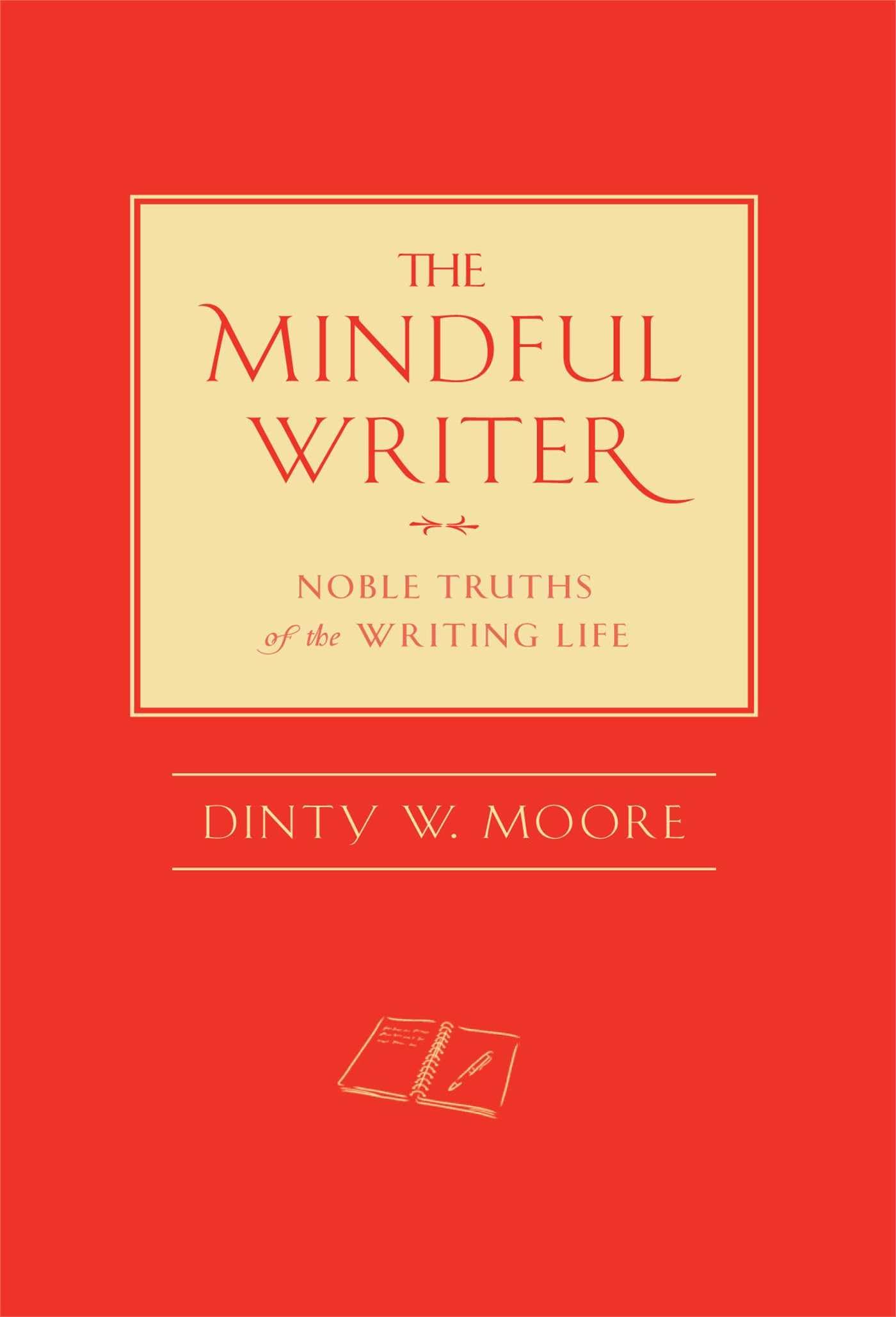 Mindful Writer: Noble Truths of the Writing Life