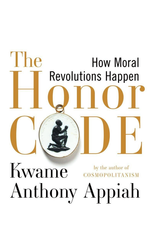 Honor Code: How Moral Revolutions Happen