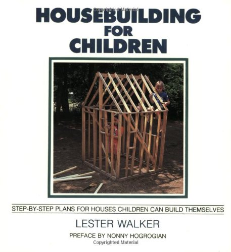 Housebuilding for Children: Step-By-Step Plans for Houses Children Can Build Themselves