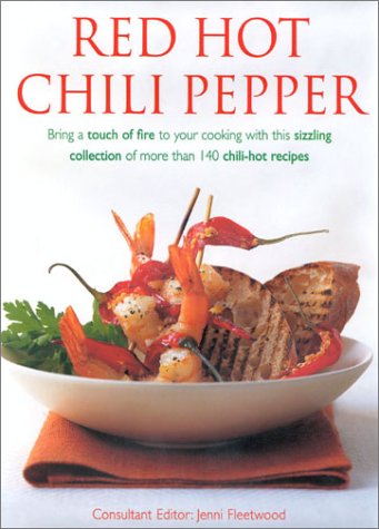 Red Hot Chili Pepper: Bring a Touch of Fire to Your Cooking with This Sizzling Collection of More Then 140 Chili-Hot Recipes book cover
