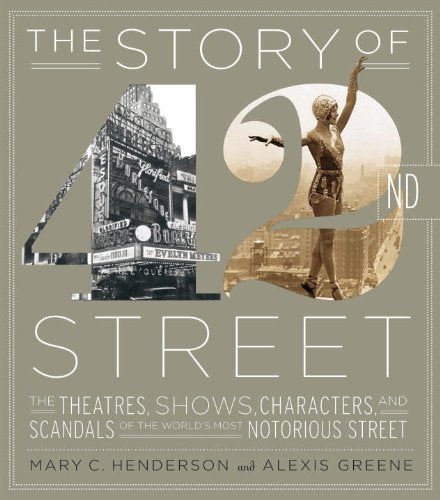 Story of 42nd Street: The Theatres, Shows, Characters, and Scandals of the World's Most Notorious Street