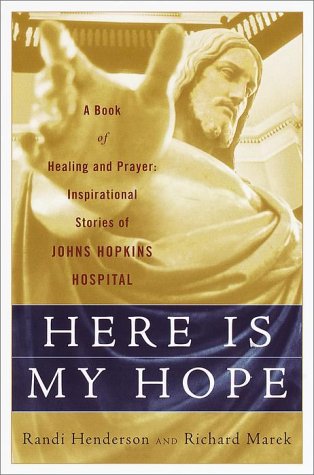 Here is My Hope: A Book of Healing and Prayer: Inspirational Stories of Johns Hopkins Hospital