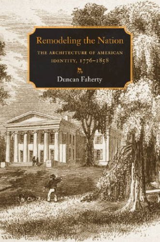 Remodeling the Nation: The Architecture of American Identity, 1776-1858 book cover