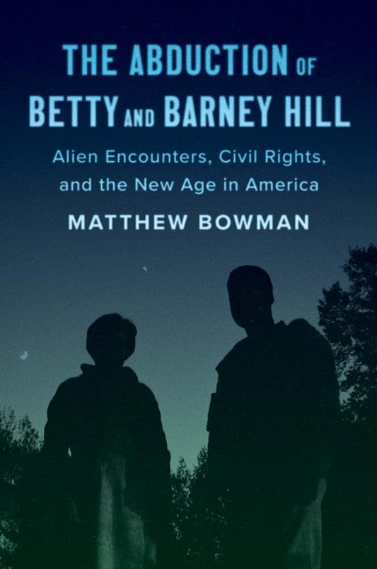 Abduction of Betty and Barney Hill: Alien Encounters, Civil Rights, and the New Age in America book cover