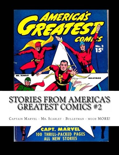 Stories From America's Greatest Comics #2: Captain Marvel - Mr. Scarlet - Bulletman - much MORE!