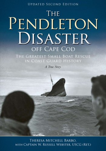 Pendleton Disaster Off Cape Cod: The Greatest Small Boat Rescue in Coast Guard History