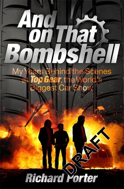 And on That Bombshell: Inside the Madness and Genius of Top Gear book cover