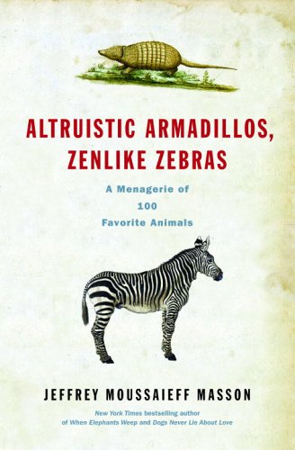 Altruistic Armadillos, Zenlike Zebras: A Menagerie of 100 Favorite Animals book cover