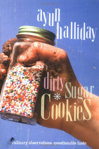 Dirty Sugar Cookies: Culinary Observations, Questionable Taste book cover