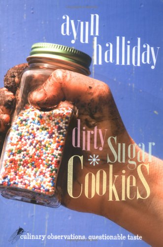 Dirty Sugar Cookies: Culinary Observations, Questionable Taste