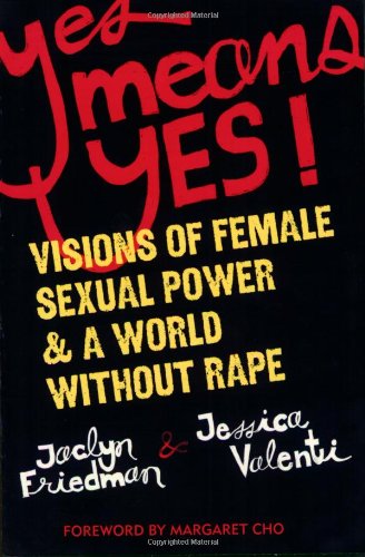 Yes Means Yes!: Visions of Female Sexual Power and a World Without Rape book cover
