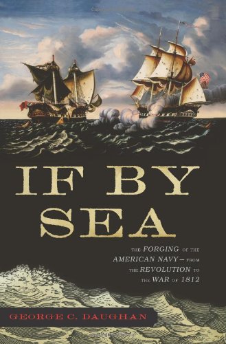 If by Sea: The Forging of the American Navy--From the Revolution to the War of 1812