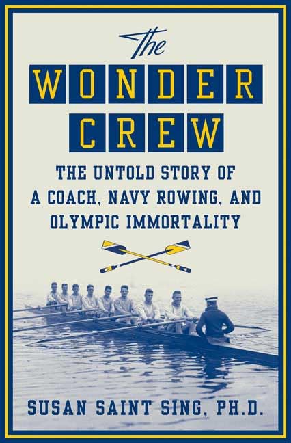 Wonder Crew: The Untold Story of a Coach, Navy Rowing, and Olympic Immortality