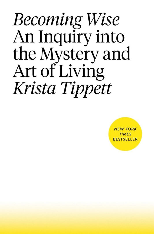 Becoming Wise: An Inquiry Into the Mystery and Art of Living book cover