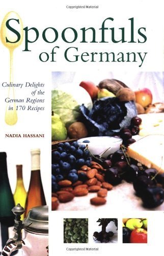Spoonfuls of Germany: Culinary Delights of the German Regions in 170 Recipes