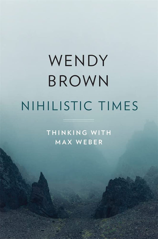 Nihilistic Times: Thinking with Max Weber book cover