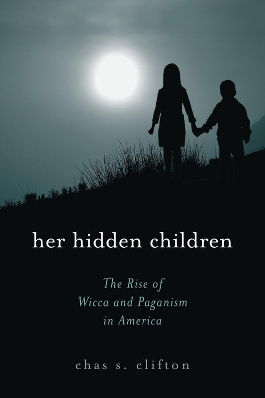 Her Hidden Children: The Rise of Wicca And Paganism in America