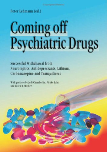 Coming Off Psychiatric Drugs: Successful Withdrawal from Neuroleptics, Antidepressants, Lithium, Carbamazepine and Tranquilizers