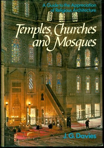 Temples, Churches and Mosques; A Guide to the Appreciation of Religious Architecture