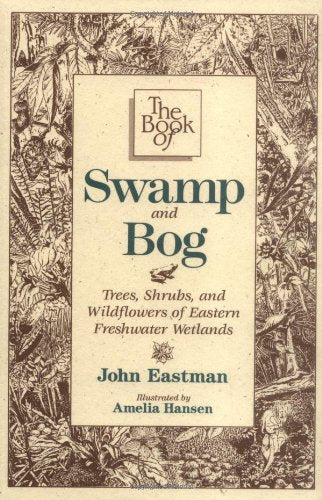 Book of Swamp & Bog: Trees, Shrubs, and Wildflowers of Eastern Freshwater Wetlands book cover