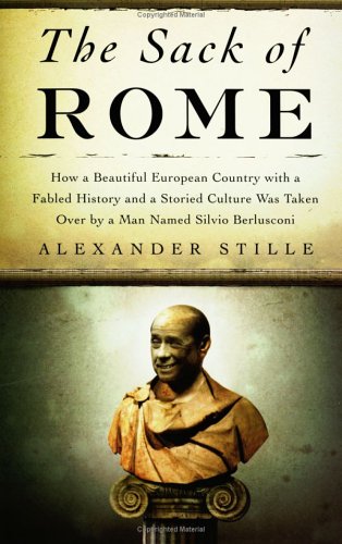Sack of Rome: How a Beautiful European Country with a Fabled History and a Storied Culture Was Taken Over by a Man Named Silvio Berlusconi book cover