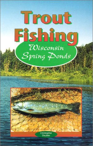 Trout Fishing Wisconsin Spring Ponds
